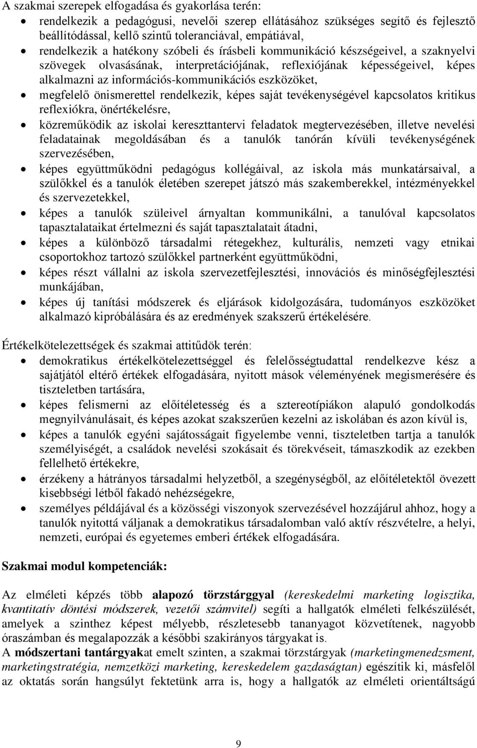 eszközöket, megfelelő önismerettel rendelkezik, képes saját tevékenységével kapcsolatos kritikus reflexiókra, önértékelésre, közreműködik az iskolai kereszttantervi feladatok megtervezésében, illetve