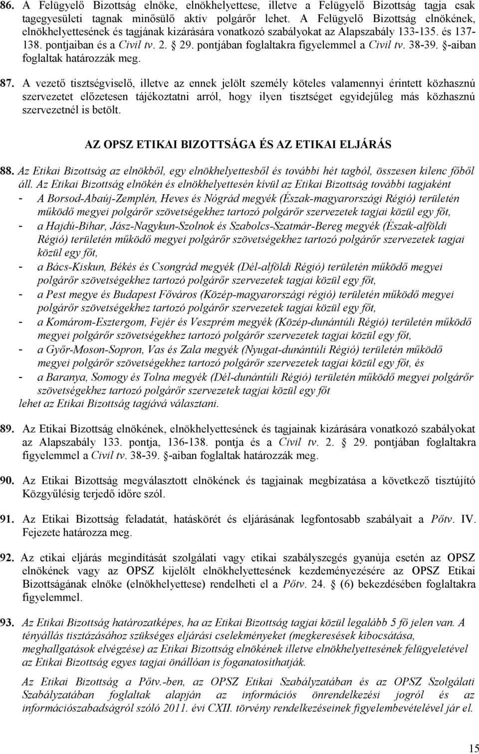 pontjában foglaltakra figyelemmel a Civil tv. 38-39. -aiban foglaltak határozzák meg. 87.