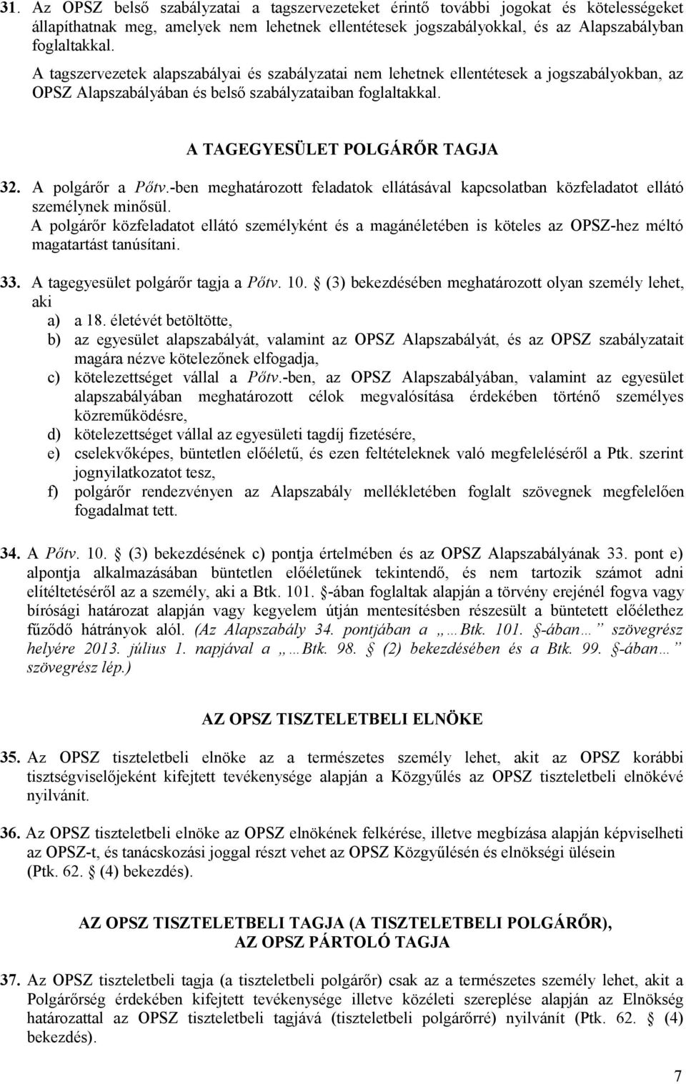 A polgárőr a Pőtv.-ben meghatározott feladatok ellátásával kapcsolatban közfeladatot ellátó személynek minősül.