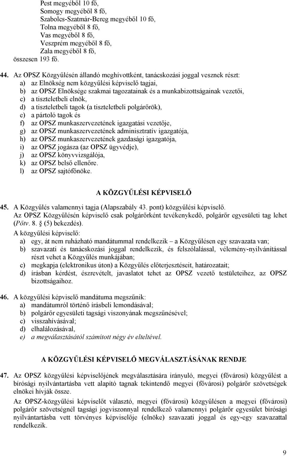 vezetői, c) a tiszteletbeli elnök, d) a tiszteletbeli tagok (a tiszteletbeli polgárőrök), e) a pártoló tagok és f) az OPSZ munkaszervezetének igazgatási vezetője, g) az OPSZ munkaszervezetének