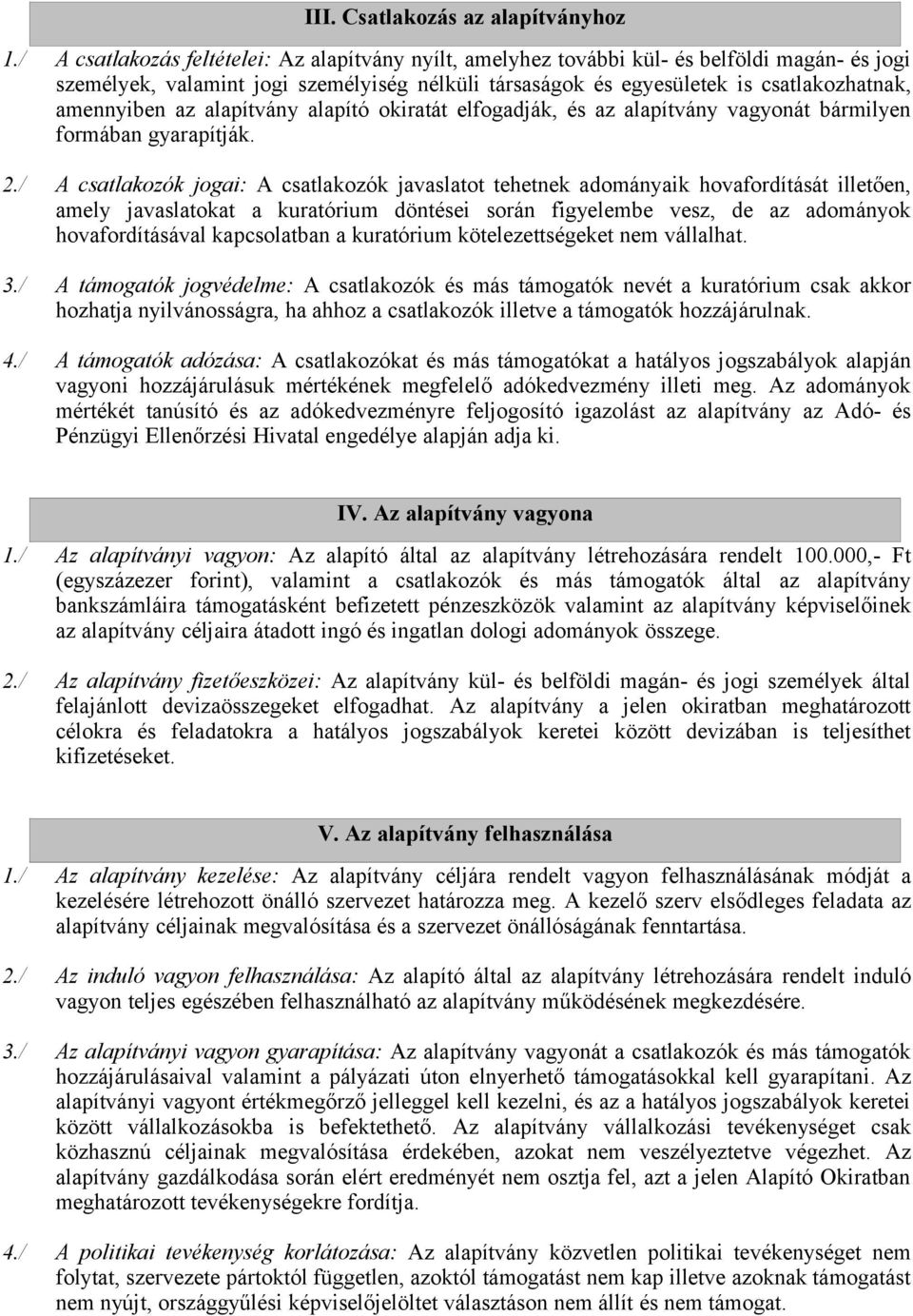 az alapítvány alapító okiratát elfogadják, és az alapítvány vagyonát bármilyen formában gyarapítják. 2.