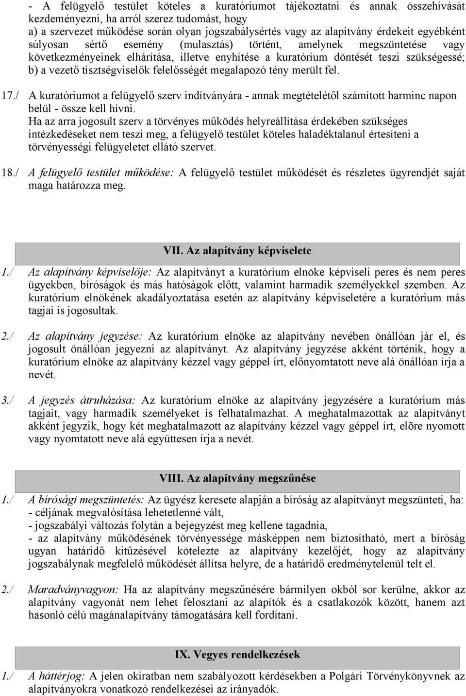 tisztségviselők felelősségét megalapozó tény merült fel. 17./ A kuratóriumot a felügyelő szerv indítványára - annak megtételétől számított harminc napon belül - össze kell hívni.