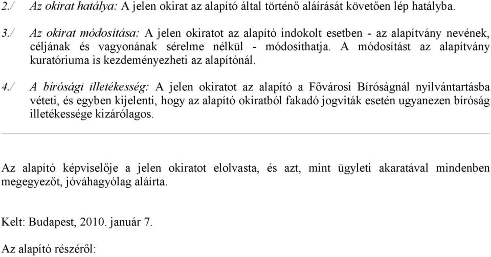 A módosítást az alapítvány kuratóriuma is kezdeményezheti az alapítónál. 4.