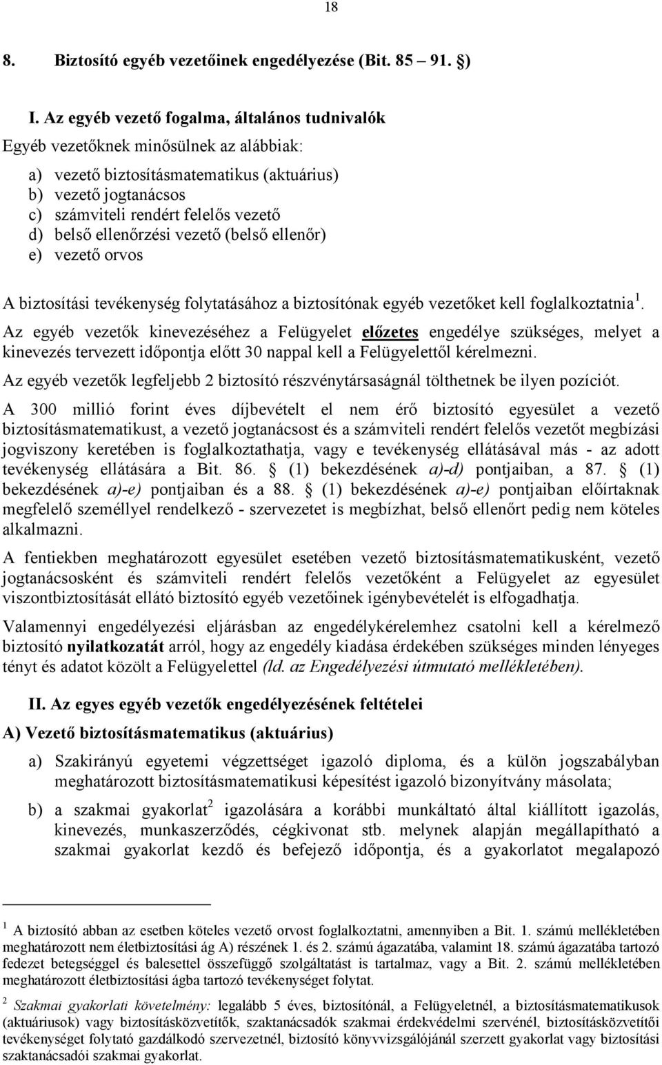 ellenırzési vezetı (belsı ellenır) e) vezetı orvos A biztosítási tevékenység folytatásához a biztosítónak egyéb vezetıket kell foglalkoztatnia 1.