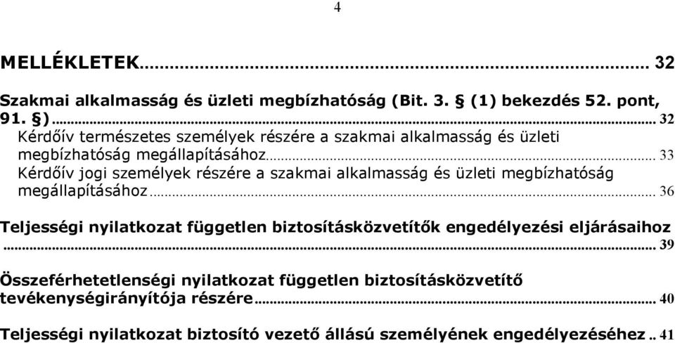 .. 33 Kérdıív jogi személyek részére a szakmai alkalmasság és üzleti megbízhatóság megállapításához.