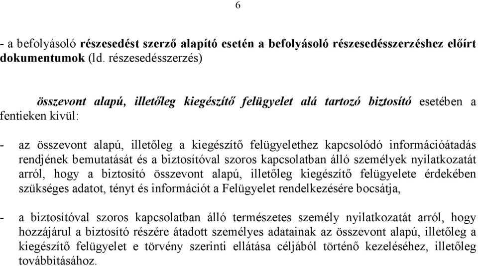 információátadás rendjének bemutatását és a biztosítóval szoros kapcsolatban álló személyek nyilatkozatát arról, hogy a biztosító összevont alapú, illetıleg kiegészítı felügyelete érdekében szükséges