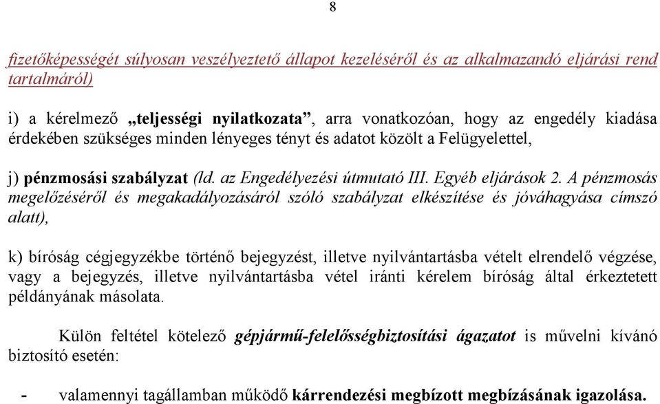 A pénzmosás megelızésérıl és megakadályozásáról szóló szabályzat elkészítése és jóváhagyása címszó alatt), k) bíróság cégjegyzékbe történı bejegyzést, illetve nyilvántartásba vételt elrendelı