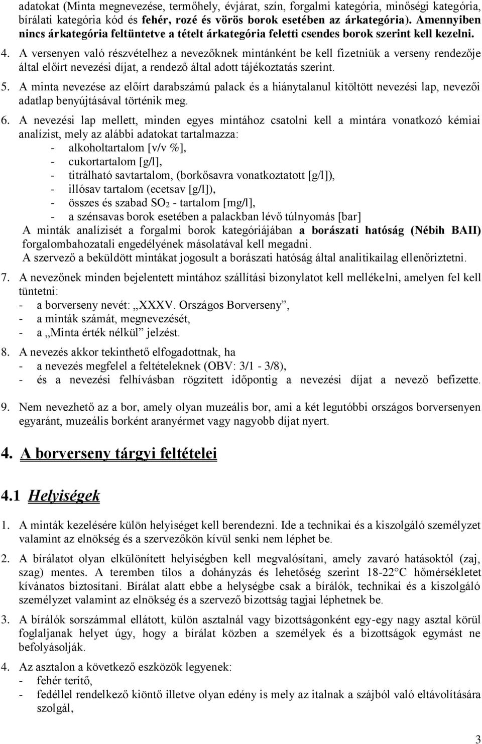 A versenyen való részvételhez a nevezőknek mintánként be kell fizetniük a verseny rendezője által előírt nevezési díjat, a rendező által adott tájékoztatás szerint. 5.