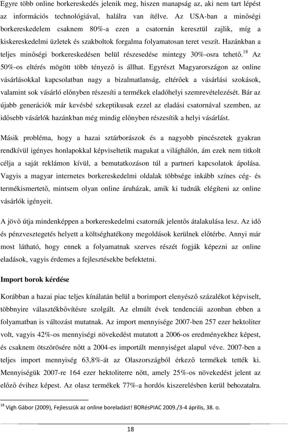 Hazánkban a teljes minőségi borkereskedésen belül részesedése mintegy 30%-osra tehető. 18 Az 50%-os eltérés mögött több tényező is állhat.