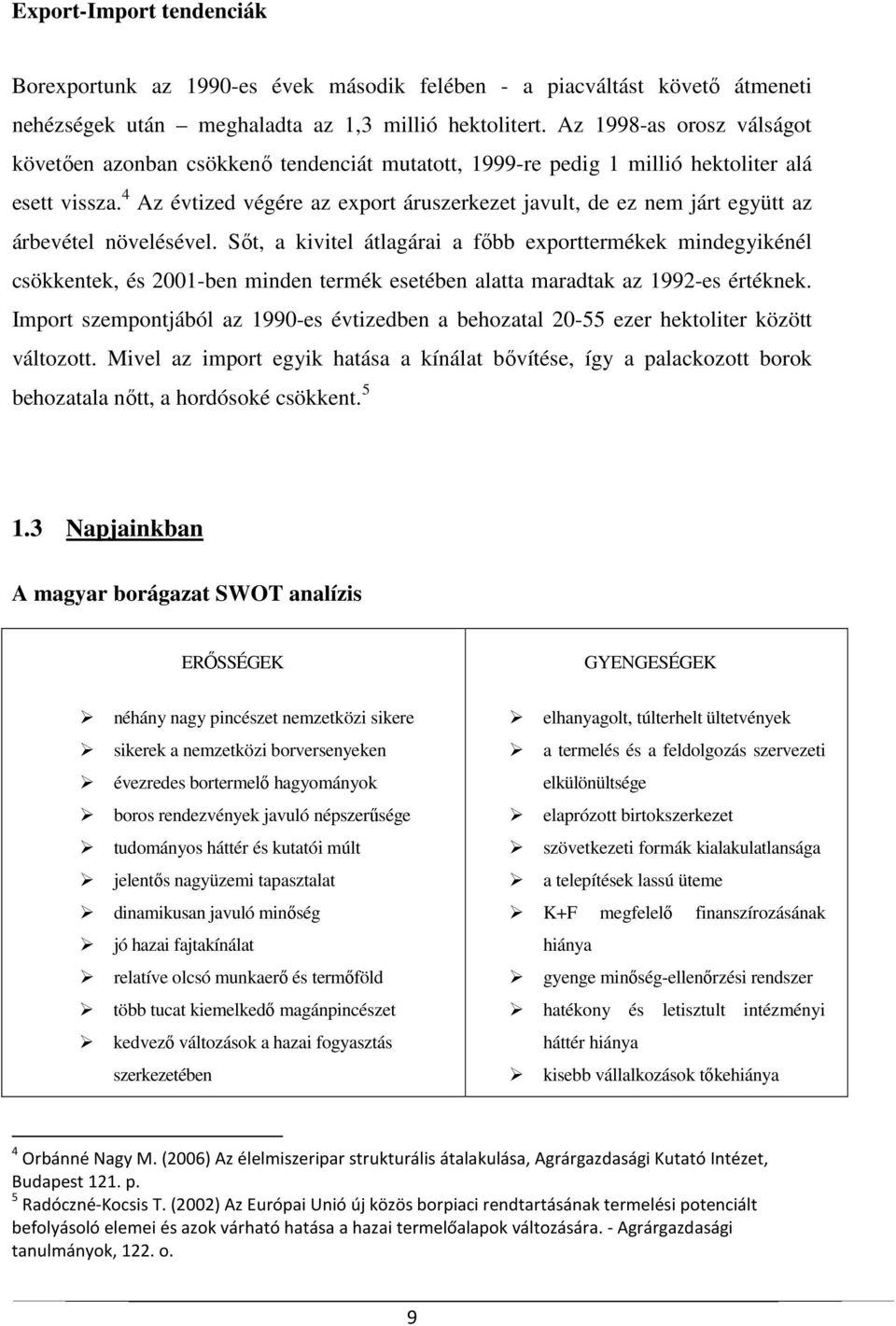 4 Az évtized végére az export áruszerkezet javult, de ez nem járt együtt az árbevétel növelésével.