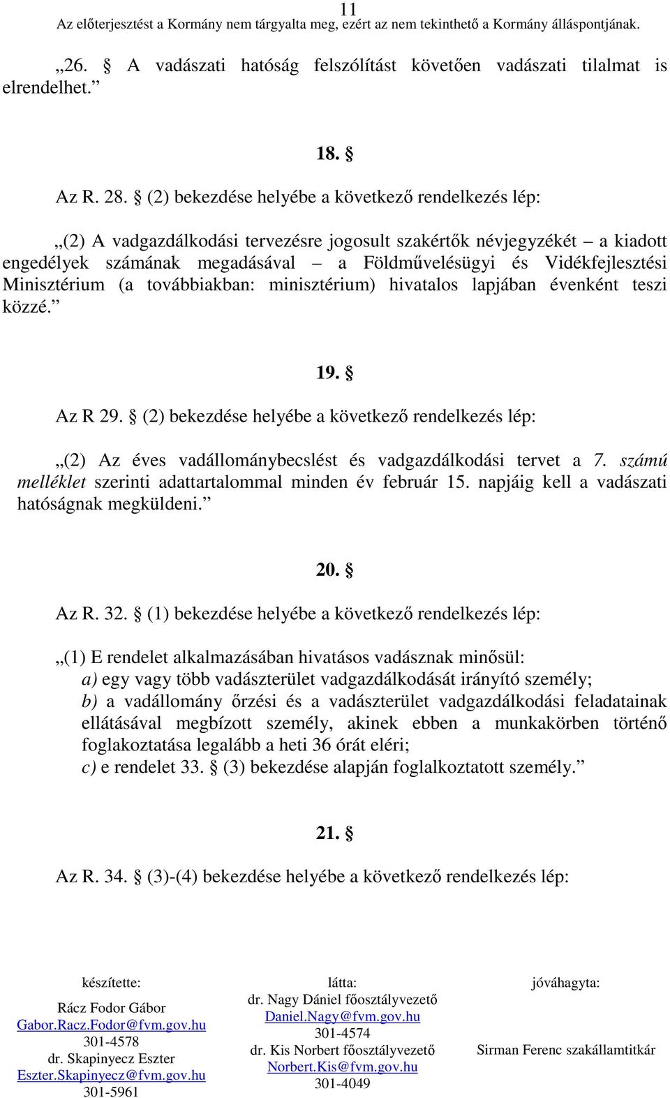 Minisztérium (a továbbiakban: minisztérium) hivatalos lapjában évenként teszi közzé. 19. Az R 29.