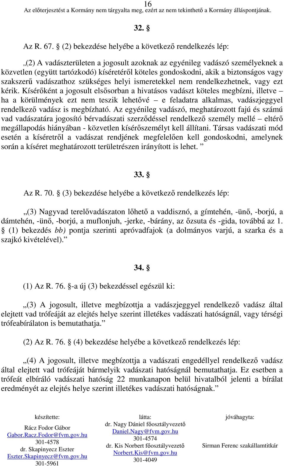 biztonságos vagy szakszerő vadászathoz szükséges helyi ismeretekkel nem rendelkezhetnek, vagy ezt kérik.