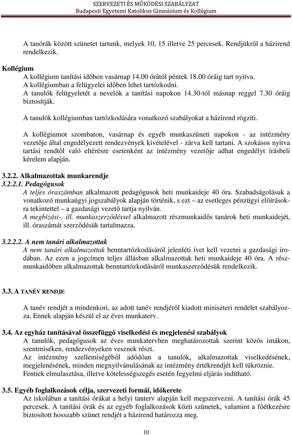 A tanulók kollégiumban tartózkodására vonatkozó szabályokat a házirend rögzíti.