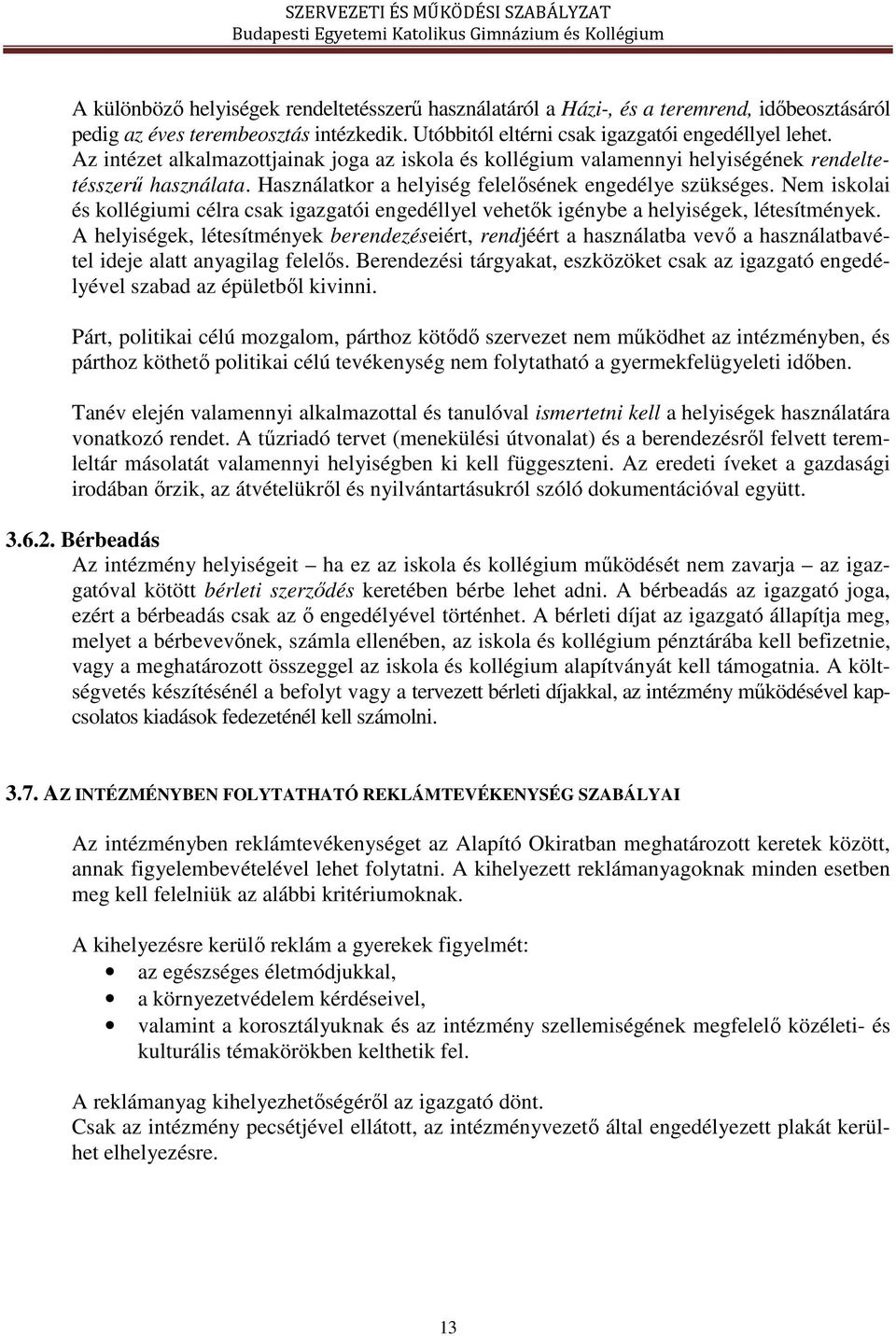 Nem iskolai és kollégiumi célra csak igazgatói engedéllyel vehetők igénybe a helyiségek, létesítmények.