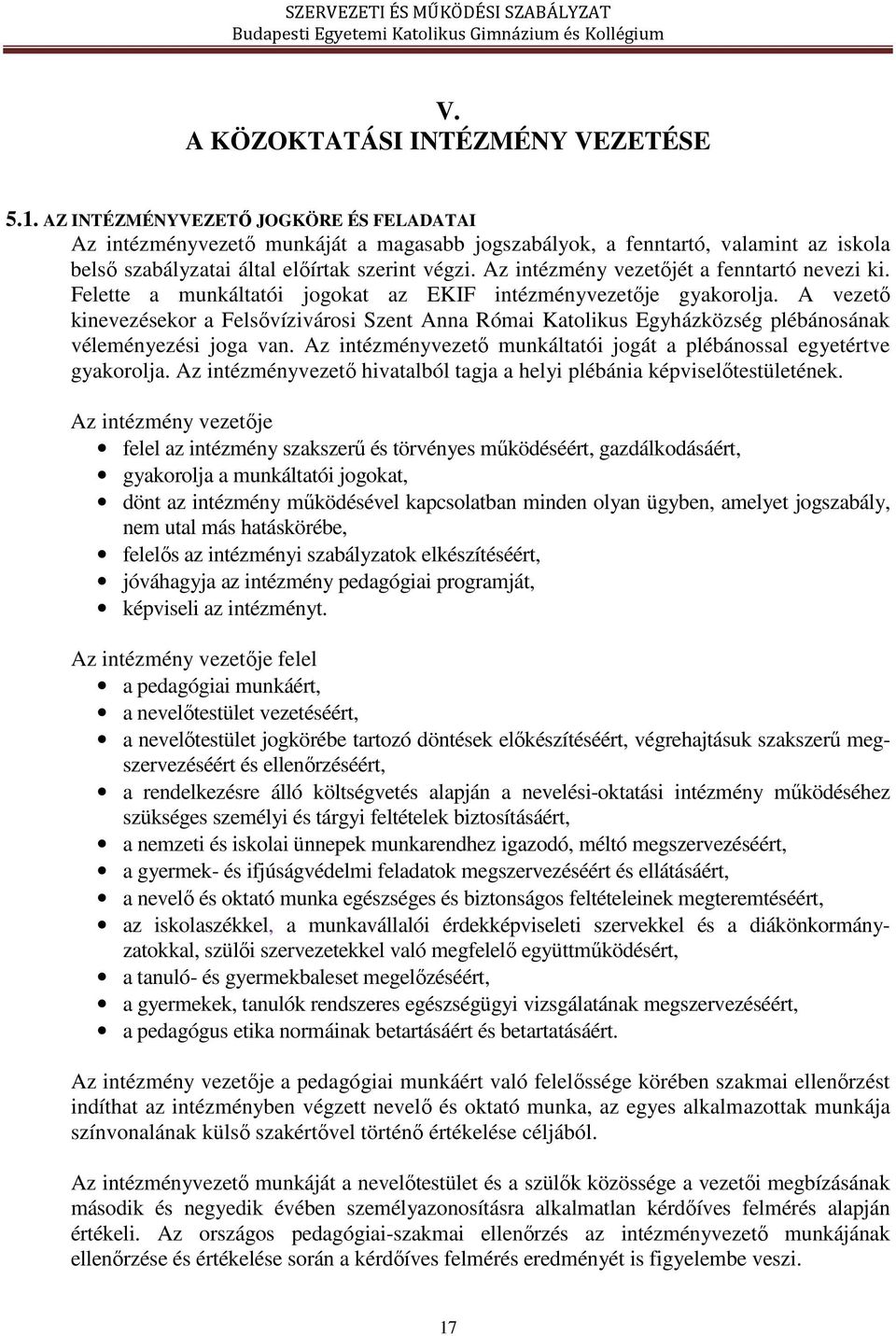 Az intézmény vezetőjét a fenntartó nevezi ki. Felette a munkáltatói jogokat az EKIF intézményvezetője gyakorolja.