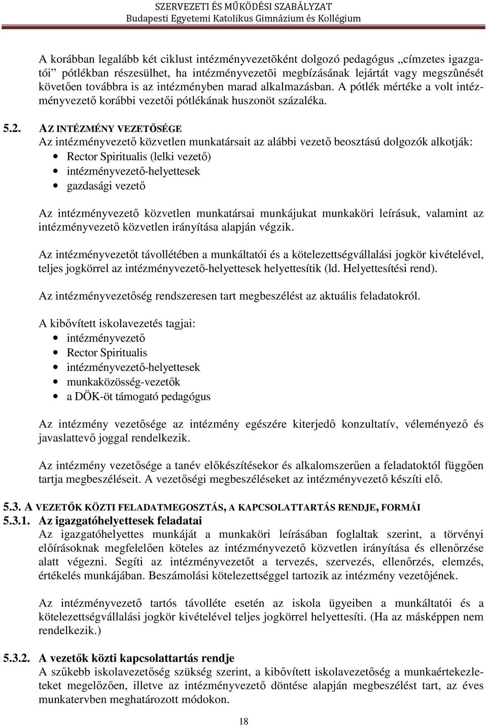 AZ INTÉZMÉNY VEZETŐSÉGE Az intézményvezető közvetlen munkatársait az alábbi vezető beosztású dolgozók alkotják: Rector Spiritualis (lelki vezető) intézményvezető-helyettesek gazdasági vezető Az