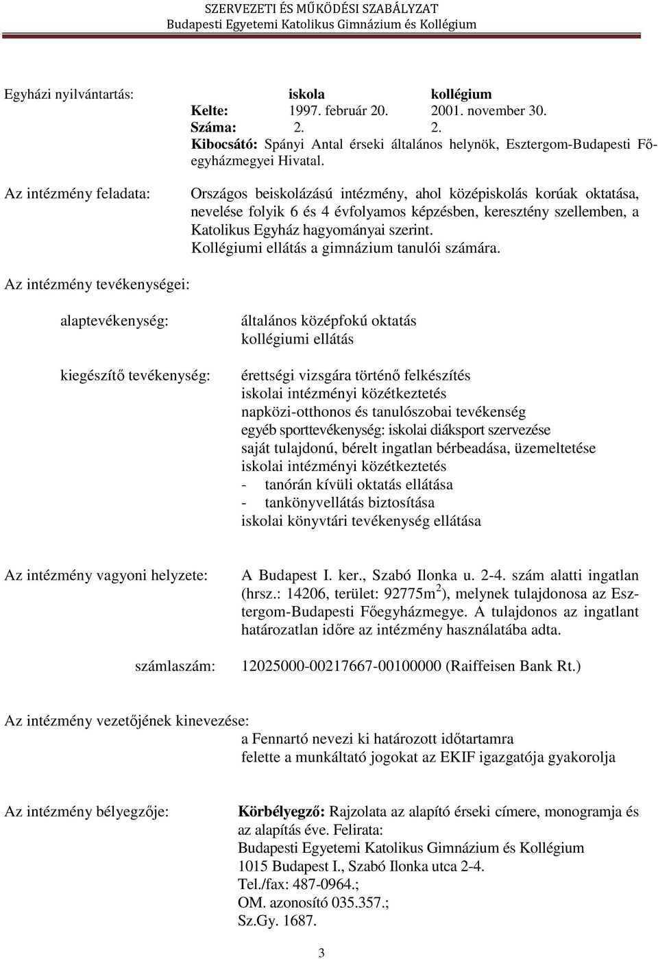 Kollégiumi ellátás a gimnázium tanulói számára.