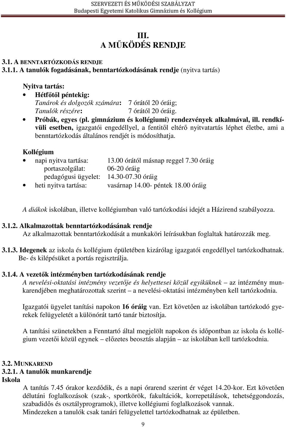 1. A tanulók fogadásának, benntartózkodásának rendje (nyitva tartás) Nyitva tartás: Hétfőtől péntekig: Tanárok és dolgozók számára: 7 órától 20 óráig; Tanulók részére: 7 órától 20 óráig.