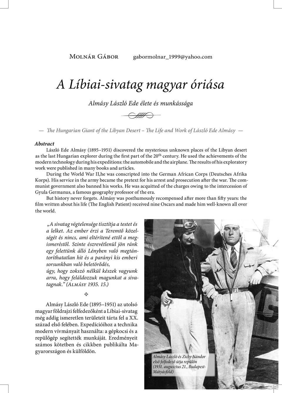 discovered the mysterious unknown places of the Libyan desert as the last Hungarian explorer during the first part of the 20th century.