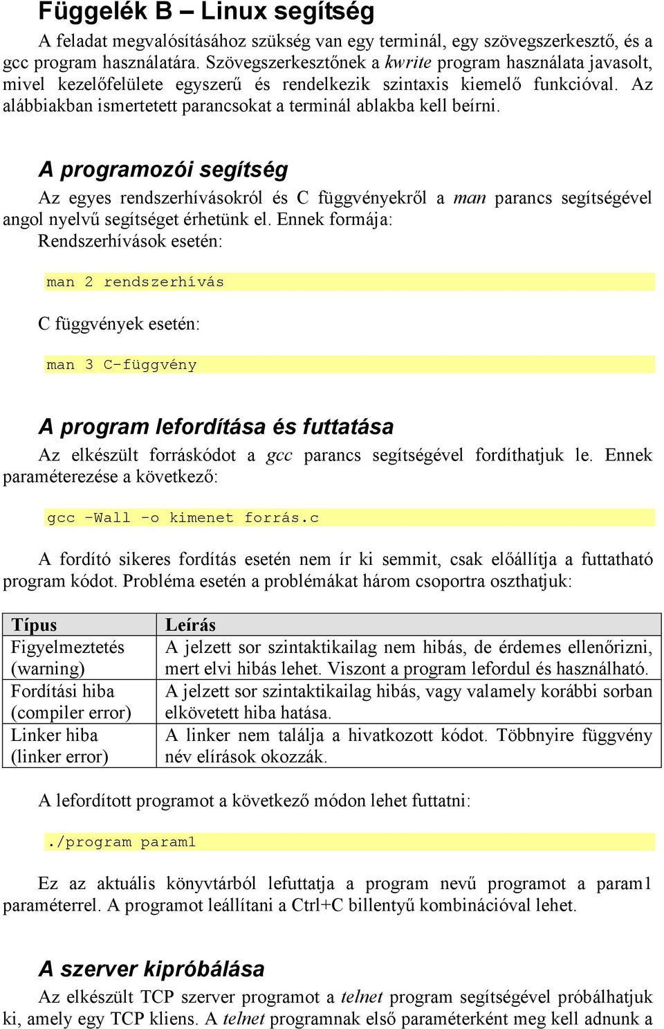 Az alábbiakban ismertetett parancsokat a terminál ablakba kell beírni.