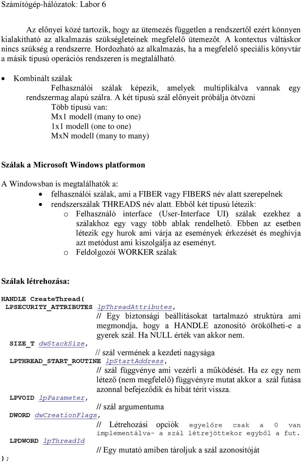 Kombinált szálak Felhasználói szálak képezik, amelyek multiplikálva vannak egy rendszermag alapú szálra.