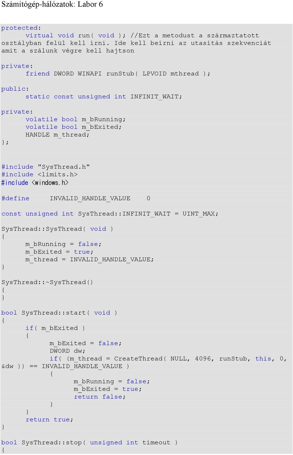 bool m_brunning; volatile bool m_bexited; HANDLE m_thread; ; #include "SysThread.h" #include <limits.h> #include <windows.