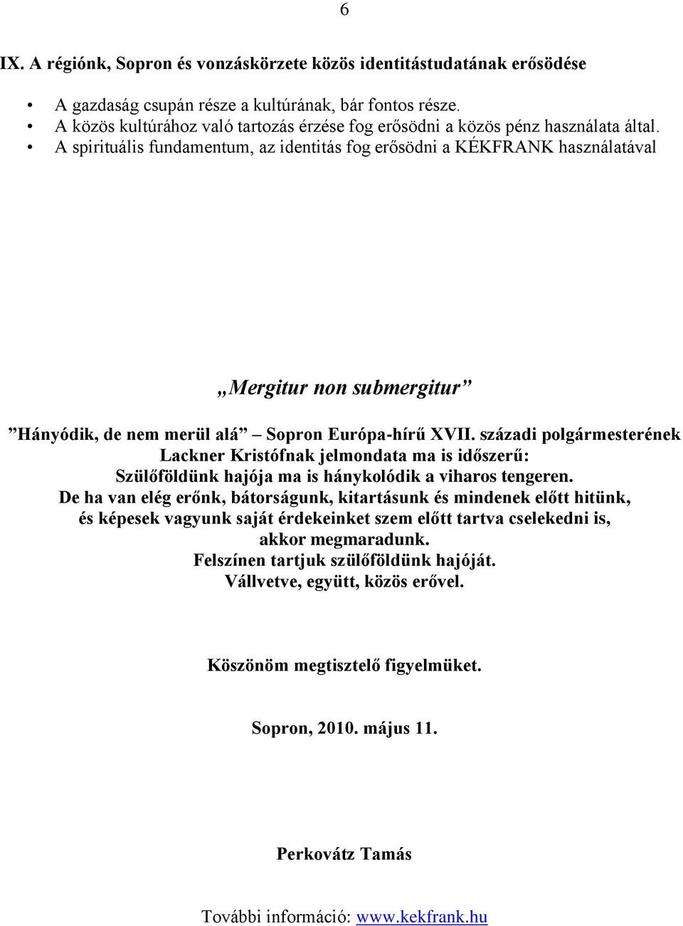 A spirituális fundamentum, az identitás fog erősödni a KÉKFRANK használatával Mergitur non submergitur Hányódik, de nem merül alá Sopron Európa-hírű XVII.