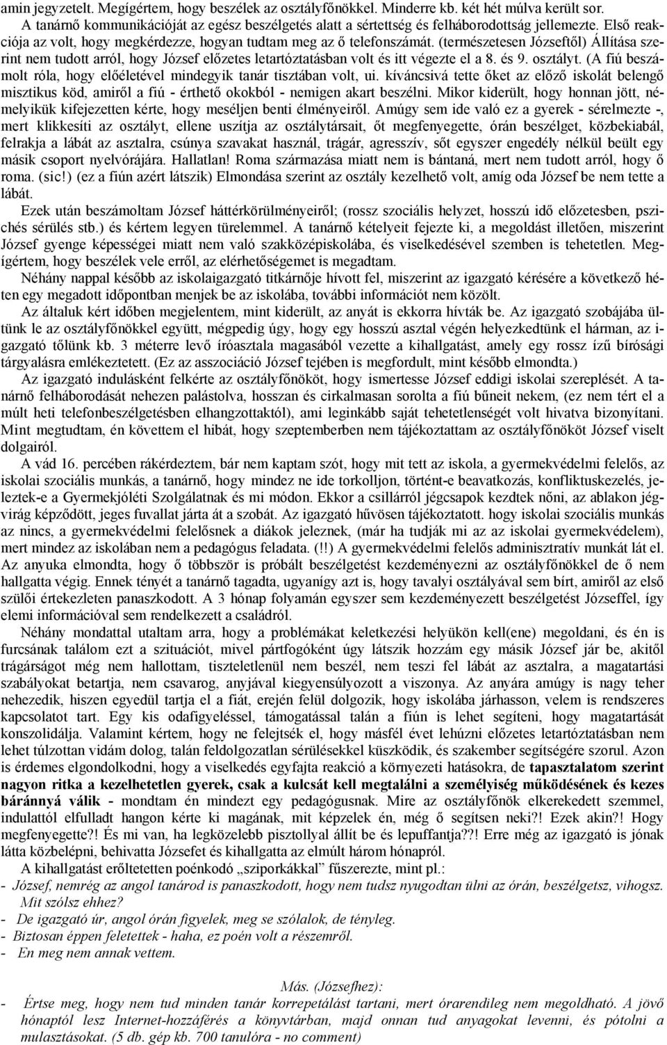 (természetesen Józseftől) Állítása szerint nem tudott arról, hogy József előzetes letartóztatásban volt és itt végezte el a 8. és 9. osztályt.