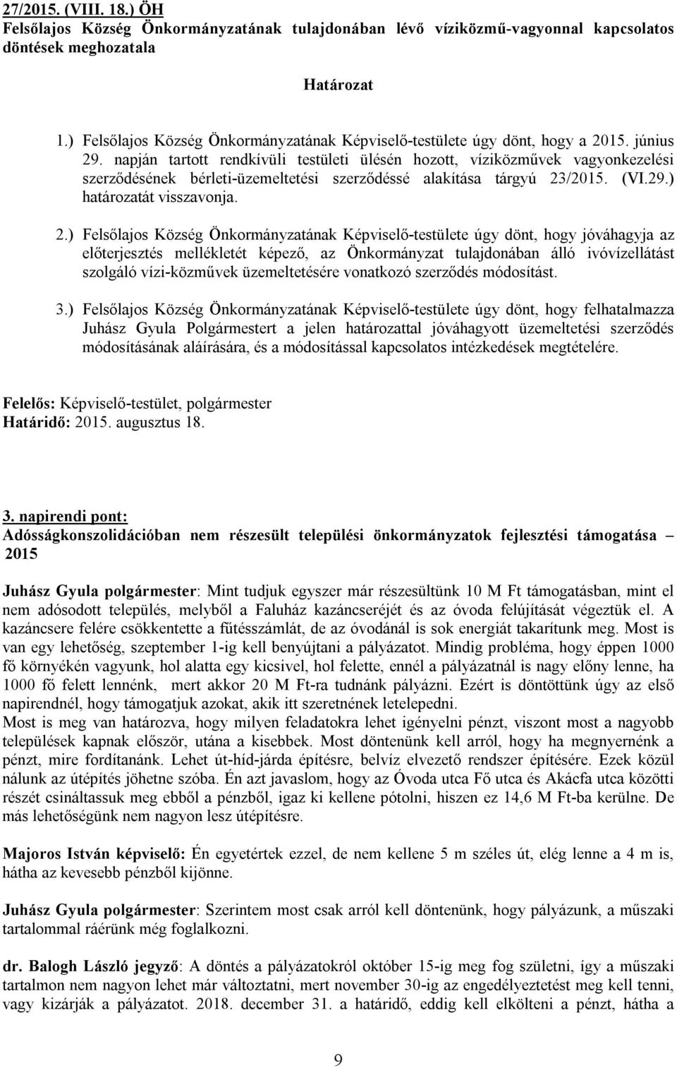 napján tartott rendkívüli testületi ülésén hozott, víziközművek vagyonkezelési szerződésének bérleti-üzemeltetési szerződéssé alakítása tárgyú 23