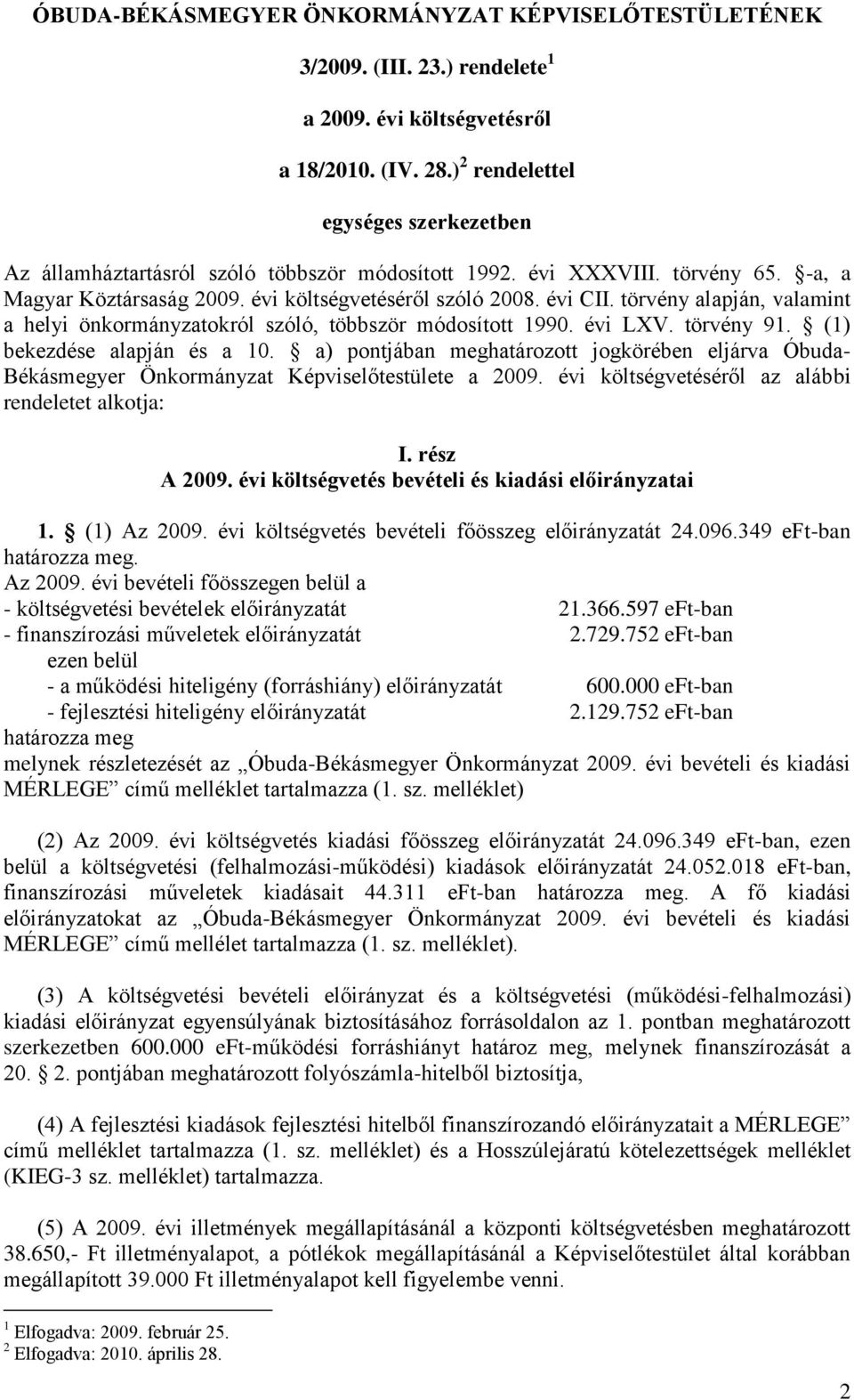 törvény alapján, valamint a helyi önkormányzatokról szóló, többször módosított 1990. évi LXV. törvény 91. (1) bekezdése alapján és a 10.