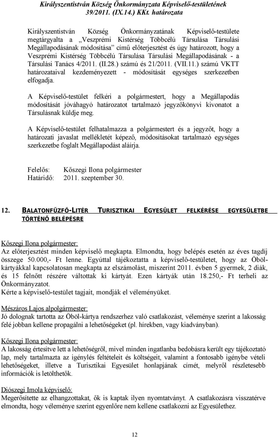 határozott, hogy a Veszprémi Kistérség Többcélú Társulása Társulási Megállapodásának - a Társulási Tanács 4/2011.