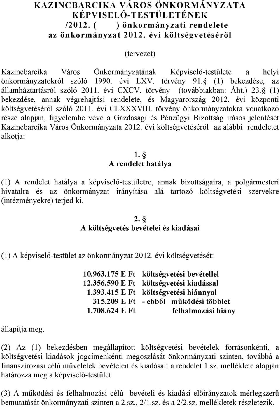 évi CXCV. törvény (továbbiakban: Áht.) 23. (1) bekezdése, annak végrehajtási rendelete, és Magyarország 2012. évi központi költségvetéséről szóló 2011. évi CLXXXVIII.