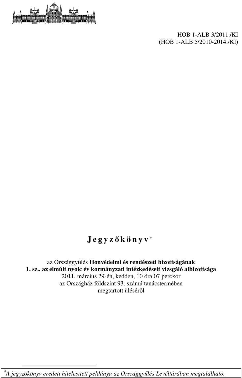 , az elmúlt nyolc év kormányzati intézkedéseit vizsgáló albizottsága 2011.