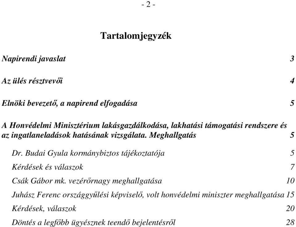 Budai Gyula kormánybiztos tájékoztatója 5 Kérdések és válaszok 7 Csák Gábor mk.