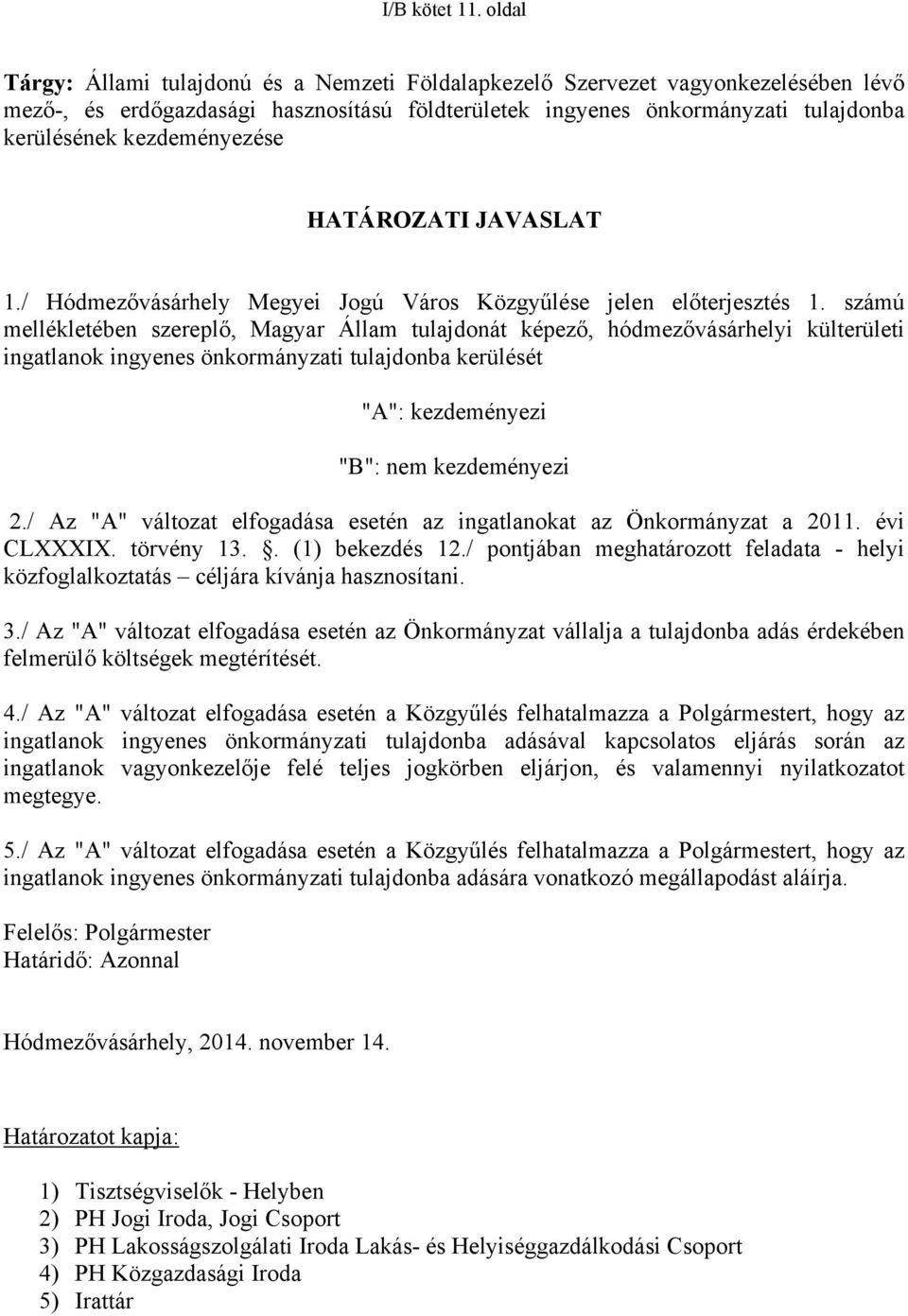 kezdeményezése HATÁROZATI JAVASLAT 1./ Hódmezővásárhely Megyei Jogú Város Közgyűlése jelen előterjesztés 1.