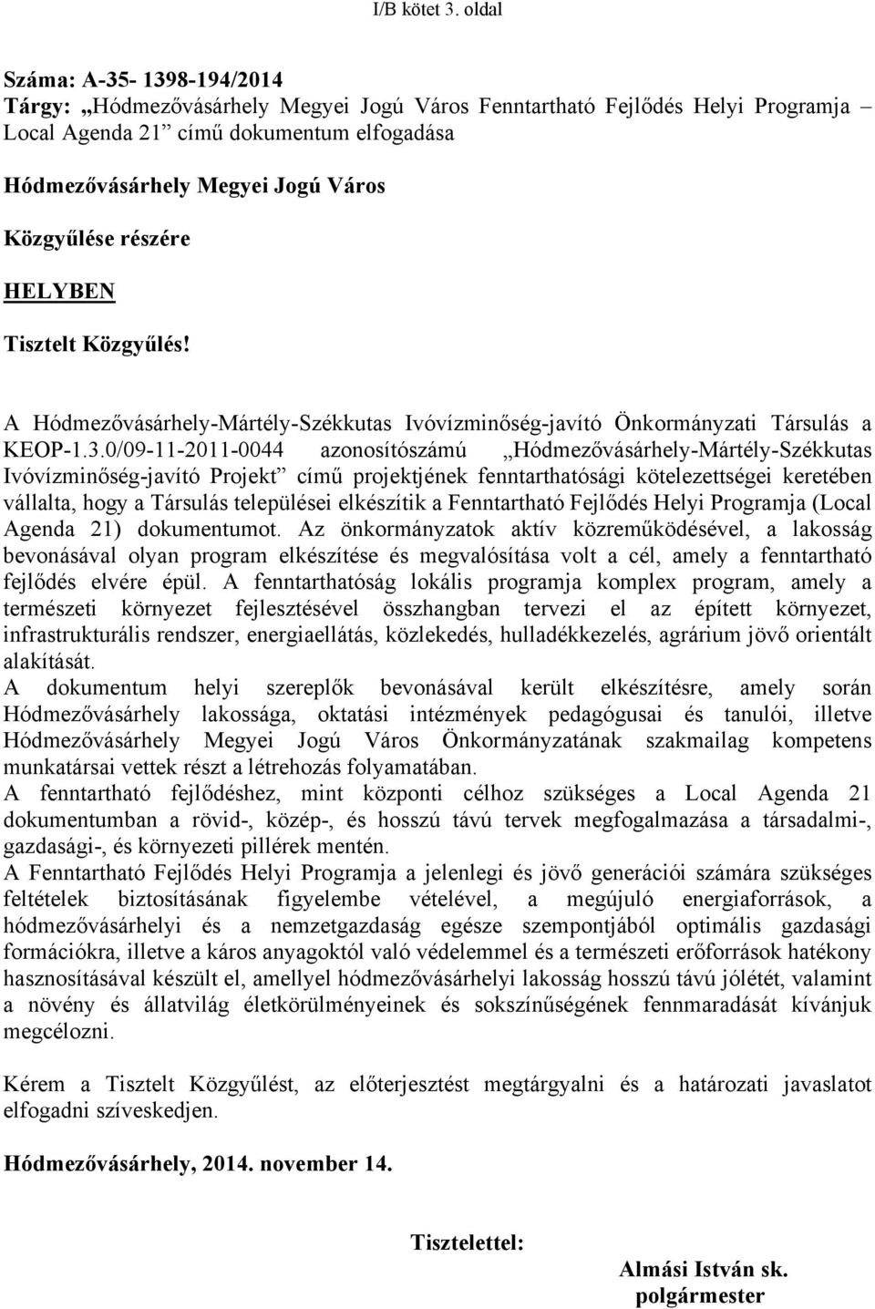 Közgyűlése részére HELYBEN Tisztelt Közgyűlés! A Hódmezővásárhely-Mártély-Székkutas Ivóvízminőség-javító Önkormányzati Társulás a KEOP-1.3.