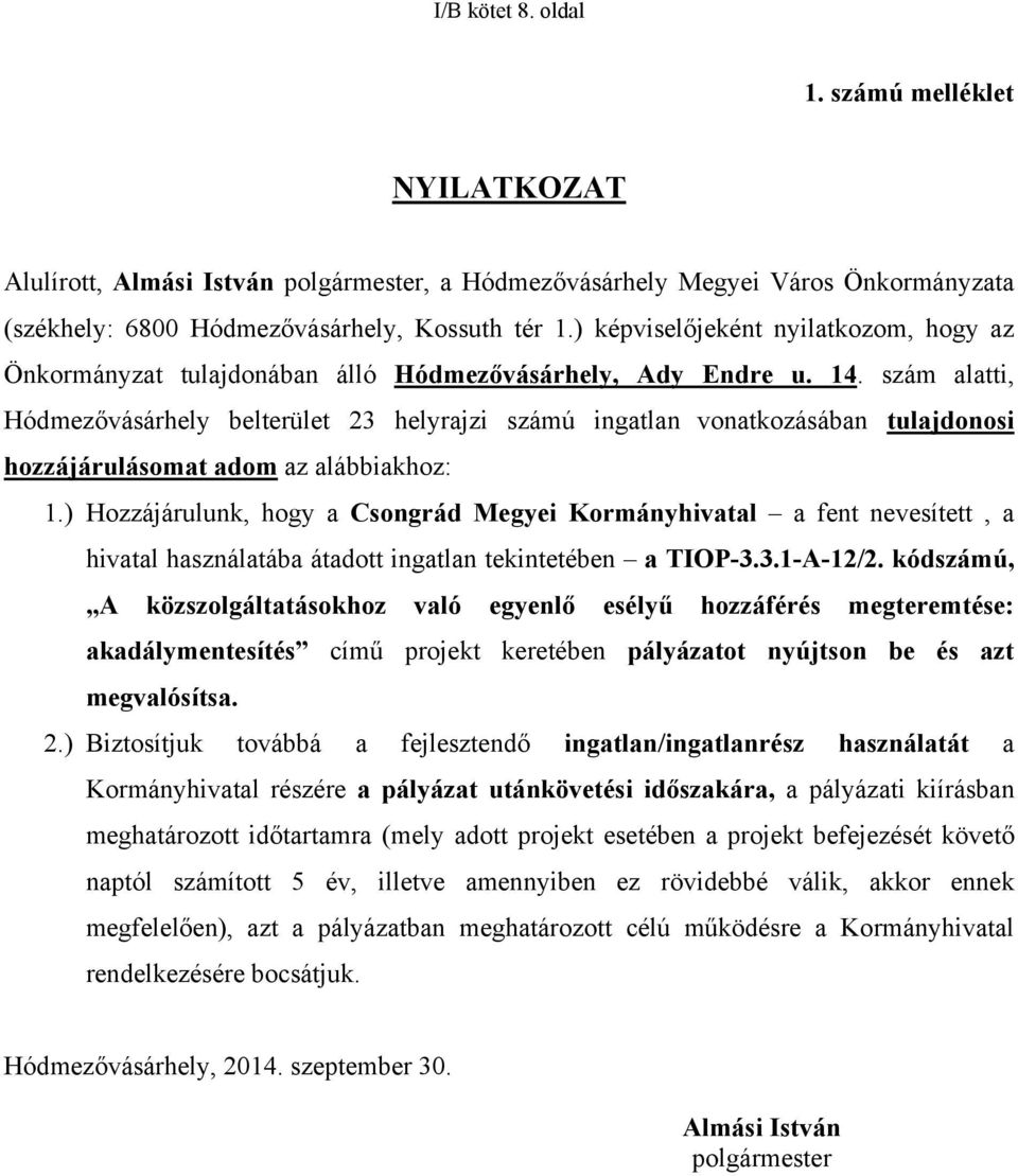 szám alatti, Hódmezővásárhely belterület 23 helyrajzi számú ingatlan vonatkozásában tulajdonosi hozzájárulásomat adom az alábbiakhoz: 1.