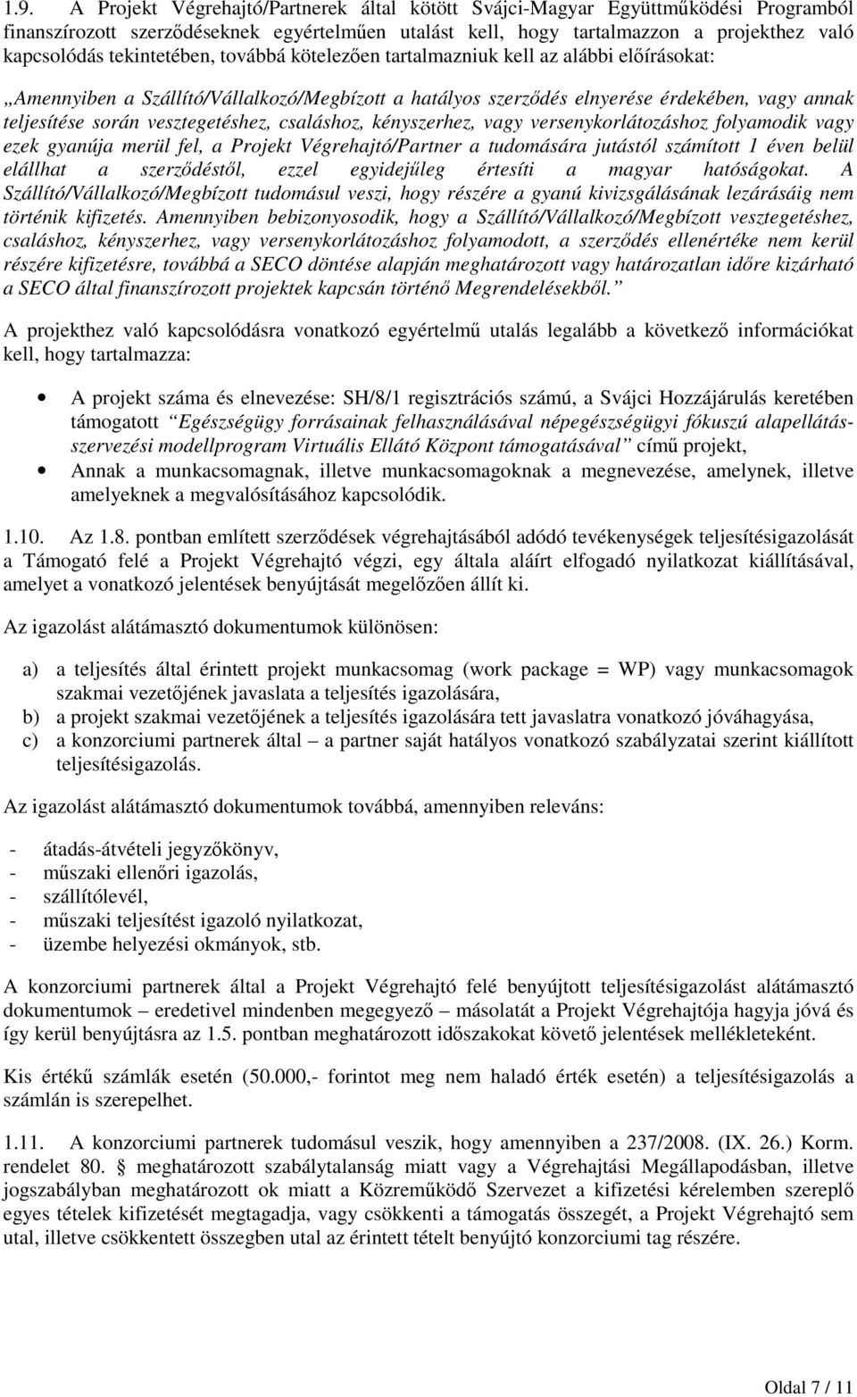 vesztegetéshez, csaláshoz, kényszerhez, vagy versenykorlátozáshoz folyamodik vagy ezek gyanúja merül fel, a Projekt Végrehajtó/Partner a tudomására jutástól számított 1 éven belül elállhat a