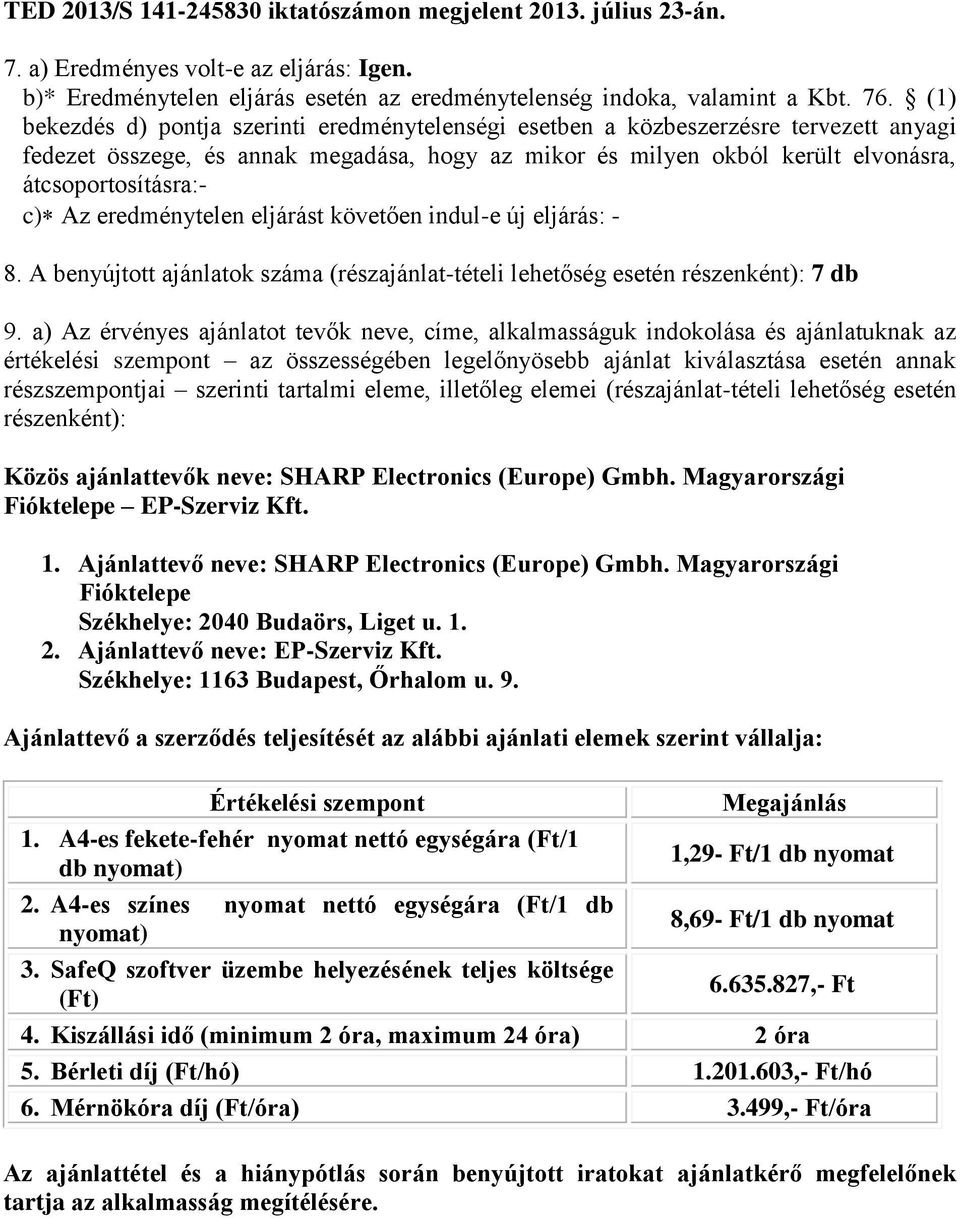 Az eredménytelen eljárást követően indul-e új eljárás: - 8. A benyújtott ajánlatok száma (részajánlat-tételi lehetőség esetén részenként): 7 db 9.