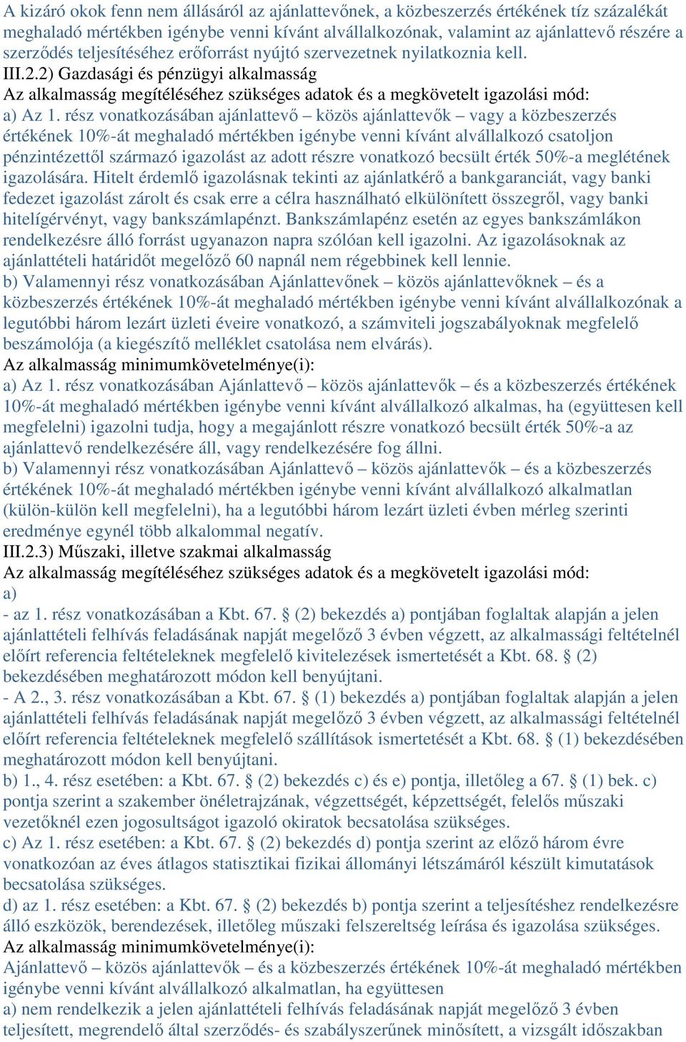 rész vonatkozásában ajánlattevő közös ajánlattevők vagy a közbeszerzés értékének 10%-át meghaladó mértékben igénybe venni kívánt alvállalkozó csatoljon pénzintézettől származó igazolást az adott