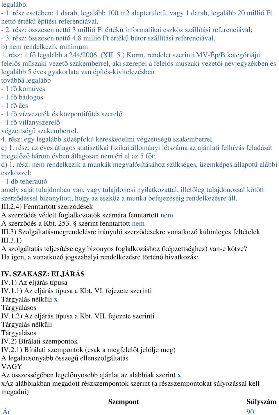 rész: 1 fő legalább a 244/2006. (XII. 5.) Korm.