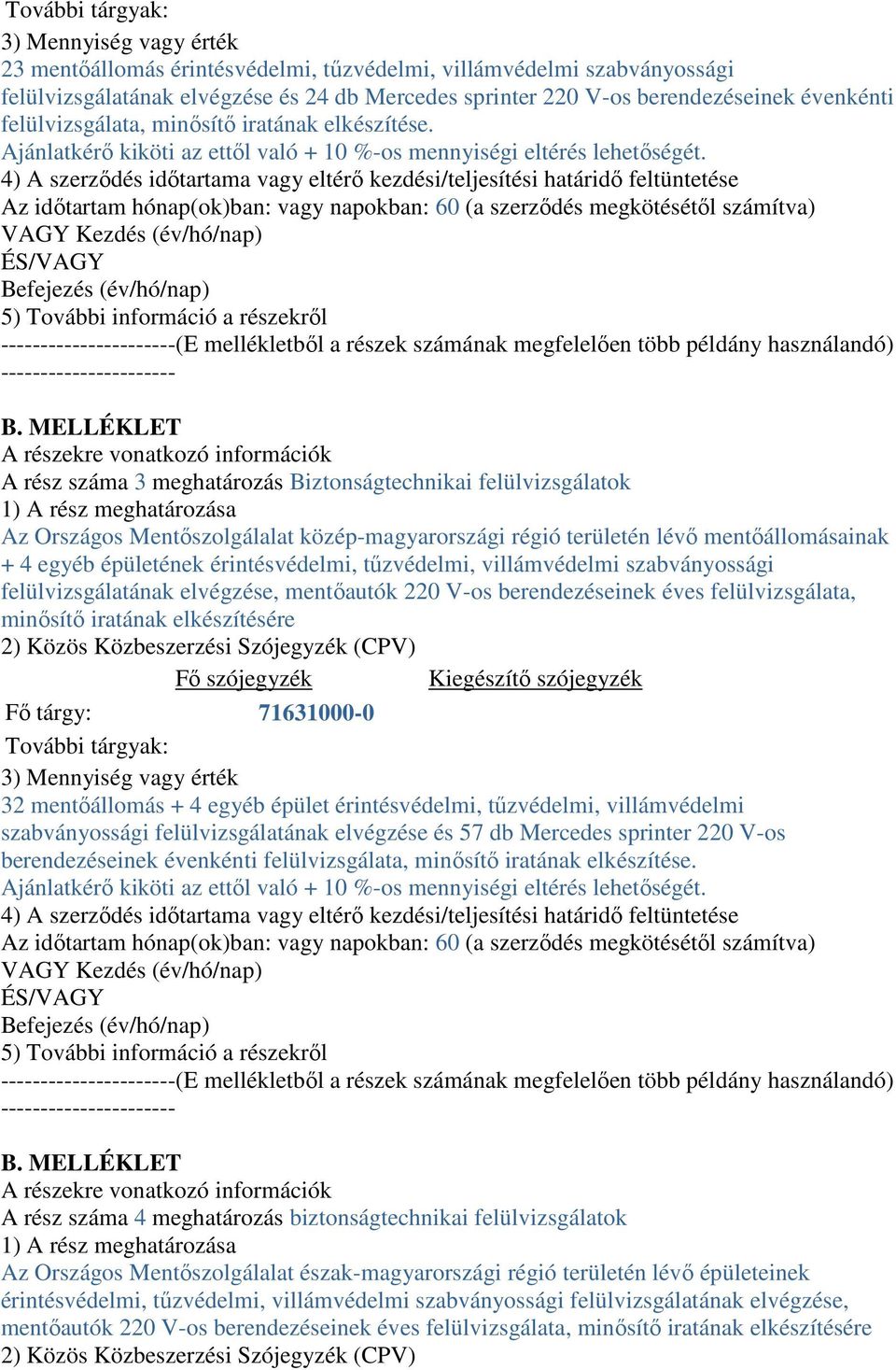 A rész száma 3 meghatározás Biztonságtechnikai felülvizsgálatok Az Országos Mentıszolgálalat közép-magyarországi régió területén lévı mentıállomásainak + 4 egyéb épületének érintésvédelmi,