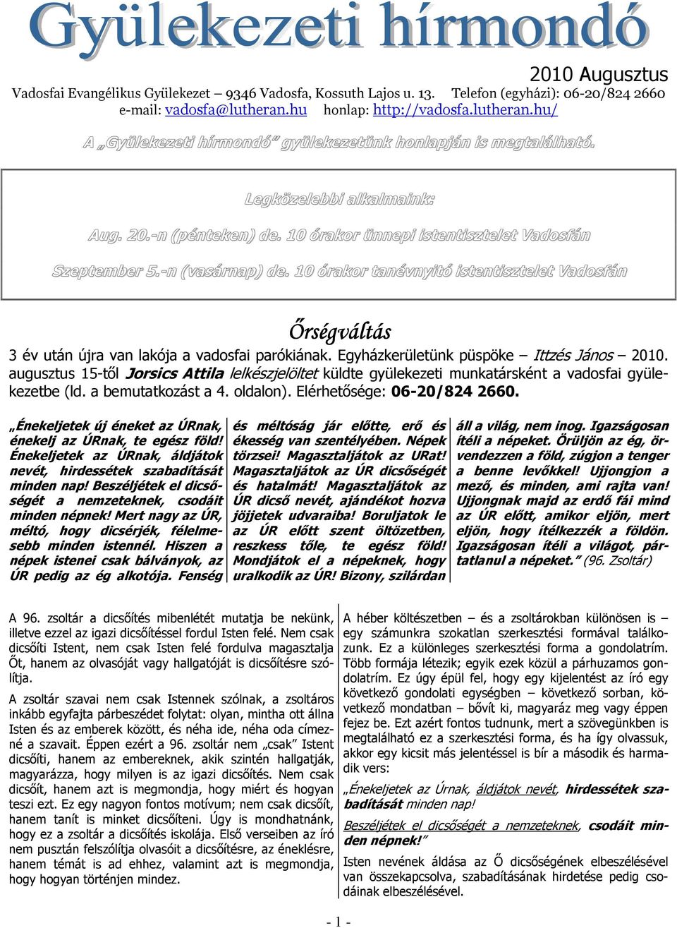 10 órakor ünnepi istentisztelet Vadosfán Szeptember 5.-n (vasárnap) de. 10 órakor tanévnyitó istentisztelet Vadosfán Őrségváltás 3 év után újra van lakója a vadosfai parókiának.