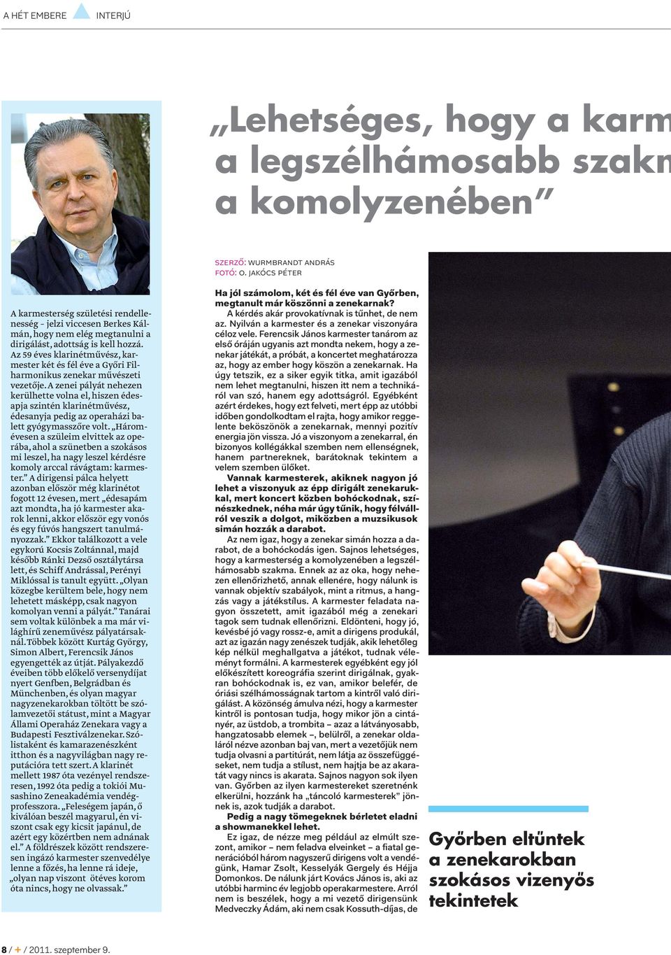 Az 59 éves klarinétművész, karmester két és fél éve a Győri Filharmonikus zenekar művészeti vezetője.