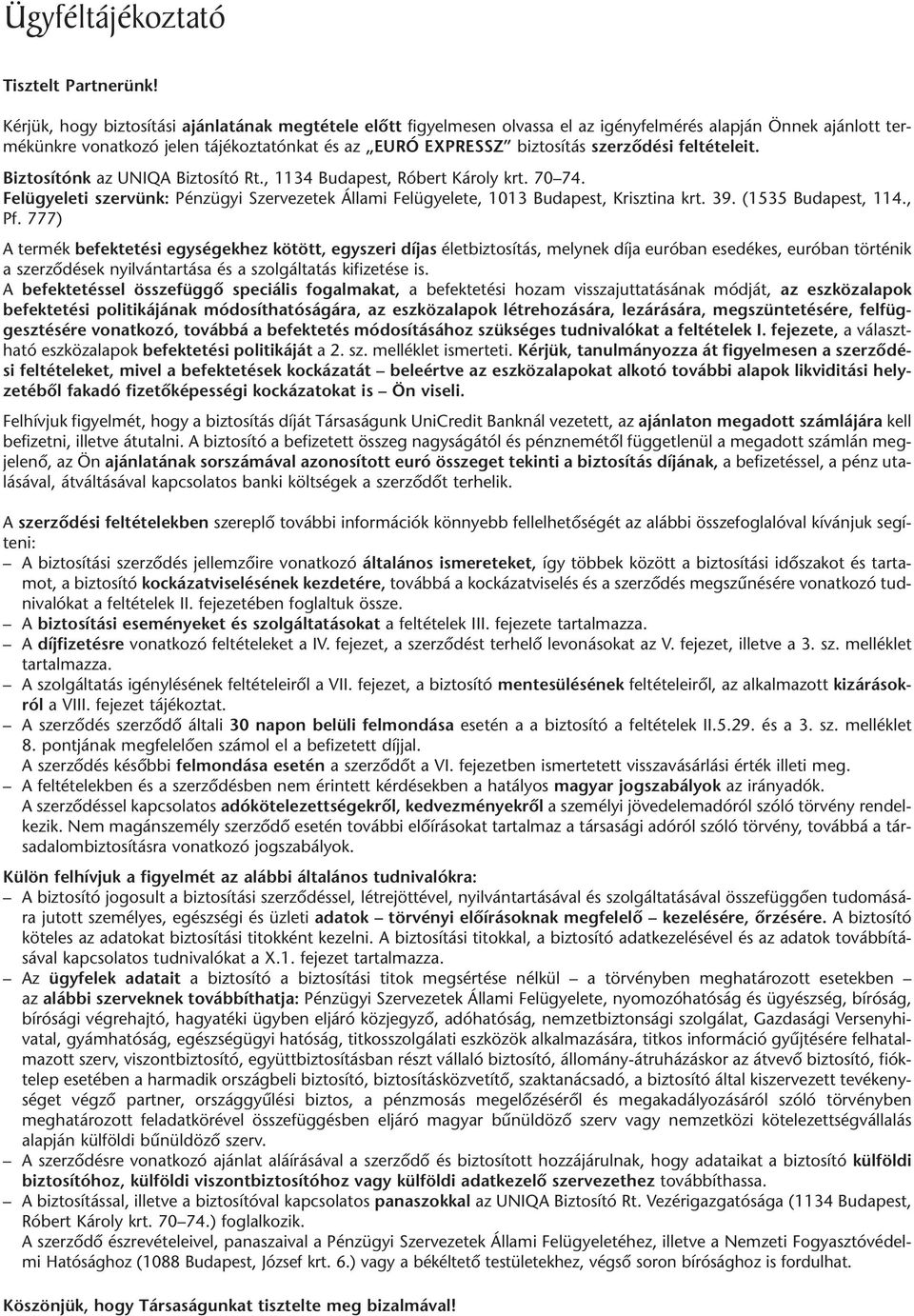 az EURÓ EXPRESSZ biz to sí tás szer zô dé si fel té te leit. Biz to sí tónk az UNIQA Biz to sí tó Rt., 1134 Bu da pest, Ró bert Ká roly krt. 70 74.