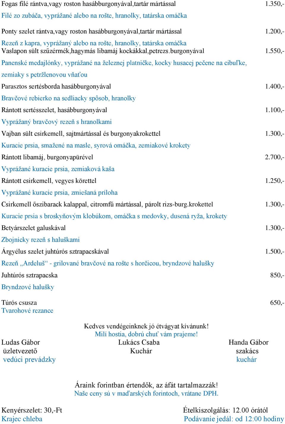 200,- Rezeň z kapra, vyprážaný alebo na rošte, hranolky, tatárska omáčka Vaslapon sült szűzérmék,hagymás libamáj kockákkal,petrezs.burgonyával 1.