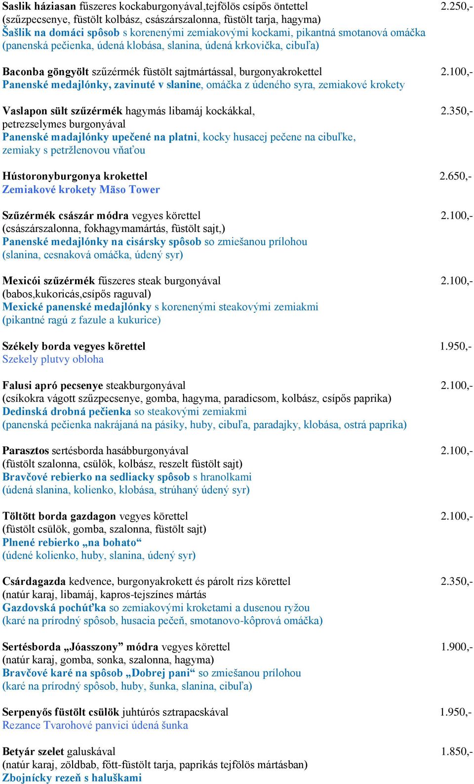slanina, údená krkovička, cibuľa) Baconba göngyölt szűzérmék füstölt sajtmártással, burgonyakrokettel 2.