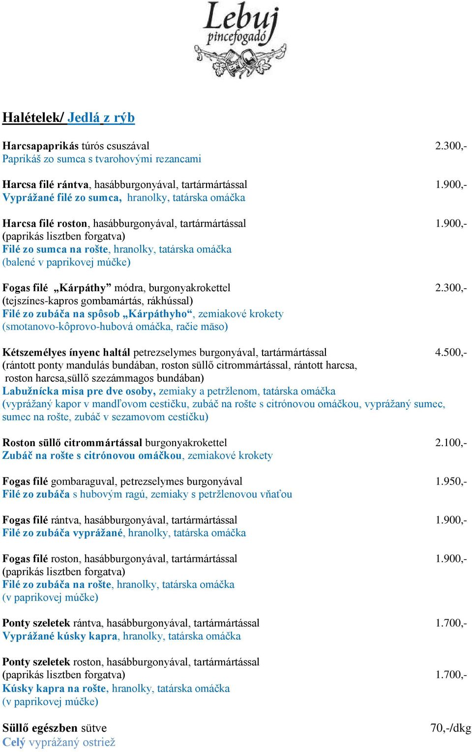 900,- (paprikás lisztben forgatva) Filé zo sumca na rošte, hranolky, tatárska omáčka (balené v paprikovej múčke) Fogas filé Kárpáthy módra, burgonyakrokettel 2.