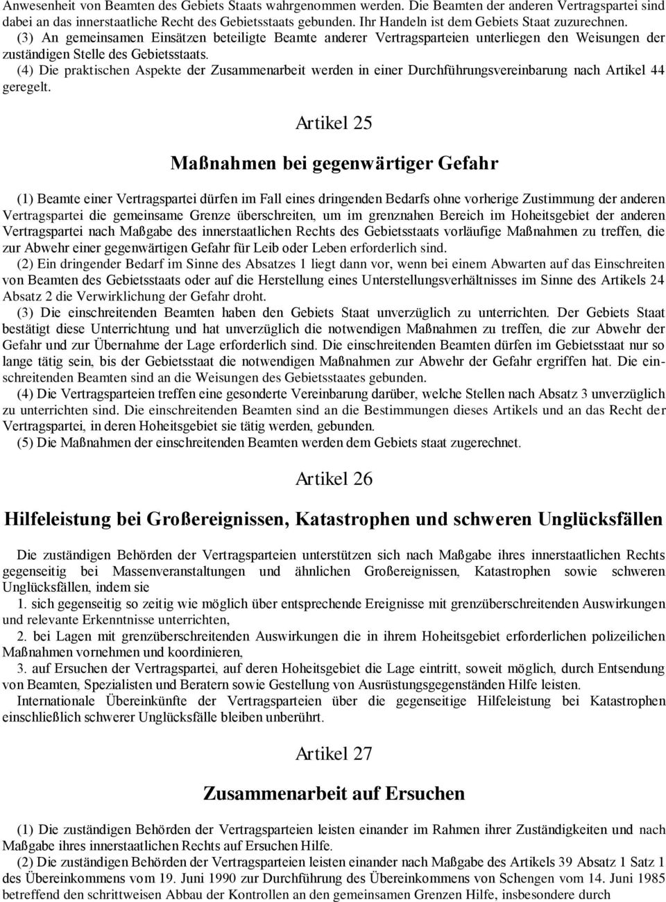 (4) Die praktischen Aspekte der Zusammenarbeit werden in einer Durchführungsvereinbarung nach Artikel 44 geregelt.