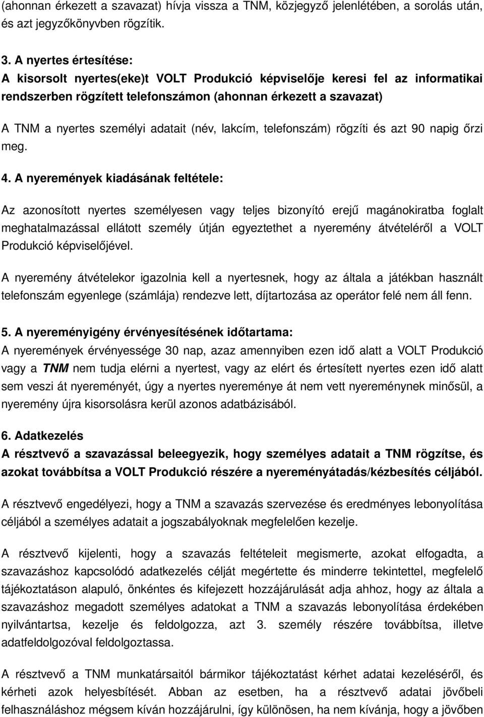 adatait (név, lakcím, telefonszám) rögzíti és azt 90 napig őrzi meg. 4.